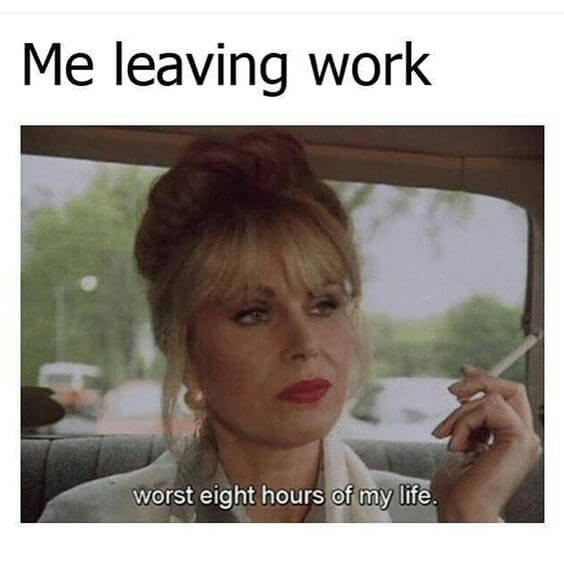 Worst eight hours meme can be funny ways to quit your job